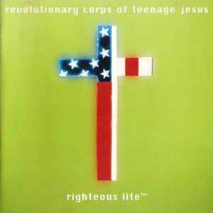 The Revolutionary Corps Of Teenage Jesus - Righteous Lite™ album cover