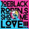 Joeblack Feat. Robin.S* - Show Me Love!!!