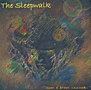 The Sleepwalk – Upon A Brown ～エルフの死～ (2008, CDr) - Discogs