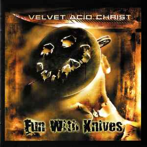 Velvet Acid Christ - Fun With Knives