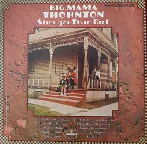 Big Mama Thornton - Stronger Than Dirt