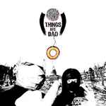 Cover of Things Are Bad, 2022-10-14, File