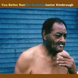 Junior Kimbrough - You Better Run (The Essential Junior Kimbrough) album cover