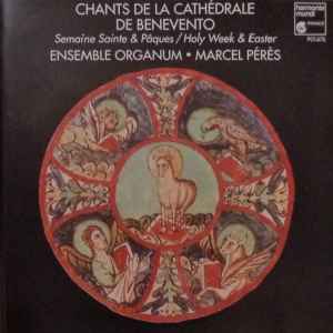 Chants De La Cathédrale De Benevento. Semaine Sainte & Pâques. - Ensemble Organum - Marcel Pérès