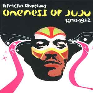 Oneness Of Juju - African Rhythms 1970-1982 | Releases | Discogs