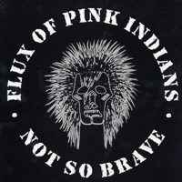 Flux Of Pink Indians - Not So Brave album cover
