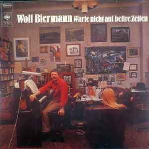 Wolf Biermann - Warte Nicht Auf Beßre Zeiten