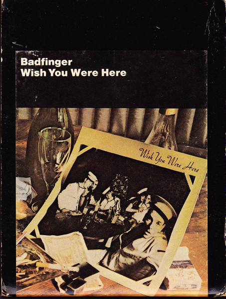 Badfinger – Wish You Were Here (1974, 8-Track Cartridge) - Discogs