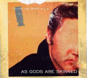 To Live And Shave In L.A. - As Gods Are Skinned album cover