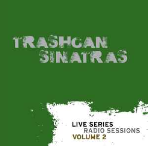 Live Series Radio Sessions Volume 2 - Trashcan Sinatras