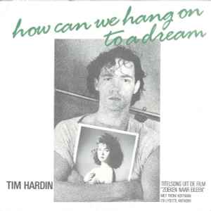 Tim Hardin - How Can We Hang On To A Dream
