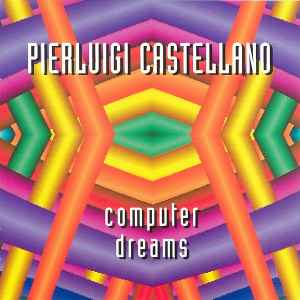 Pierluigi Castellano - Computer Dreams