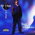 Fo' Clips Eclipse – Just Be Thankful (1996, CD) - Discogs