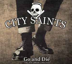 City Saints - Go And Die (The Non-Album Collection)