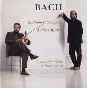 Bach, Giuliano Carmignola, Andrea Marcon – Sonatas For Violin