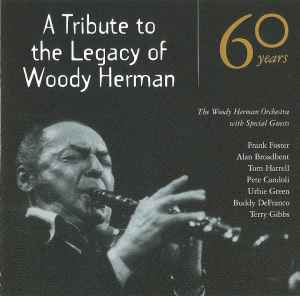 The Woody Herman Orchestra - 60 Years: A Tribute To The Legacy Of Woody Herman album cover