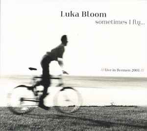 Luka Bloom - Sometimes I Fly... Live In Bremen 2001 album cover