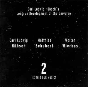 Carl Ludwig Hübsch's Longrun Development Of The Universe - 2 Is This Our Music? album cover