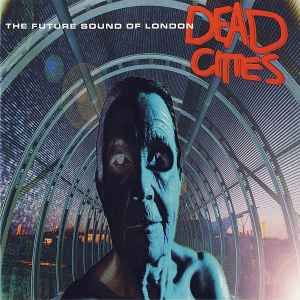 The Future Sound Of London - Dead Cities album cover