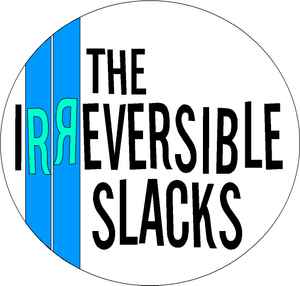 The Irreversible Slacks