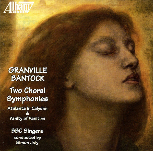 télécharger l'album Granville Bantock, BBC Singers - Two Choral Symphonies Atalanta In Calydon Vanity Of Vanities