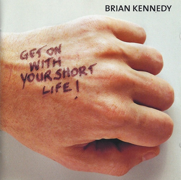 Album herunterladen Brian Kennedy - Get On With Your Short Life