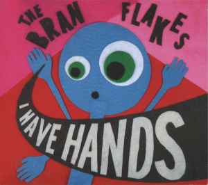 I Have Hands - The Bran Flakes