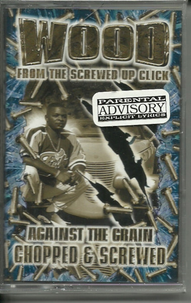 Wood – Against The Grain - Chopped & Screwed (2000, Cassette