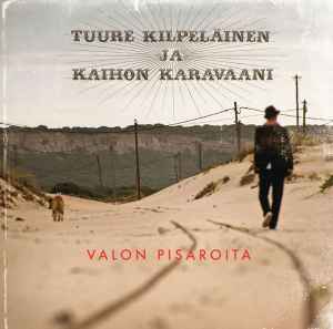 Tuure Kilpeläinen Ja Kaihon Karavaani - Valon Pisaroita album cover