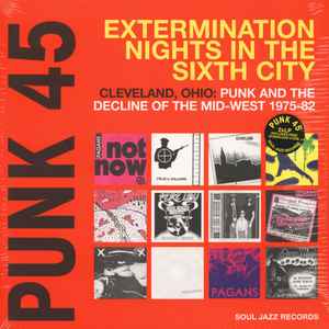 Punk 45: Extermination Nights In The Sixth City! Cleveland, Ohio : Punk And The Decline Of The Mid West 1975 - 82 - Various