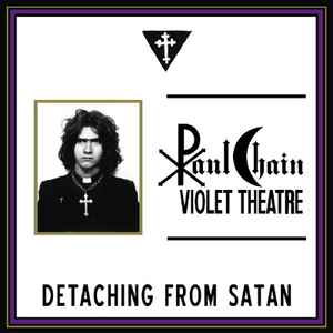Paul Chain Violet Theatre - Detaching From Satan