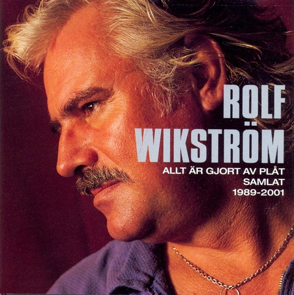 Album herunterladen Rolf Wikström - Allt Är Gjort Av Plåt Samlat 1989 2001