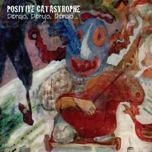 Positive Catastrophe - Dibrujo, Dibrujo, Dibrujo album cover