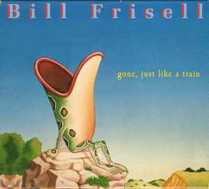 Bill Frisell - Gone, Just Like A Train