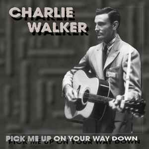 Charlie Walker (2) - Pick Me Up On Your Way Down