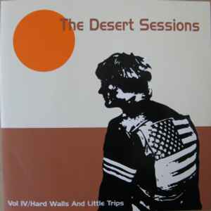 The Desert Sessions - Vol IV / Hard Walls And Little Trips