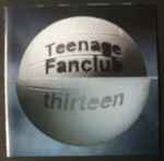 Teenage Fanclub - Thirteen | Releases | Discogs