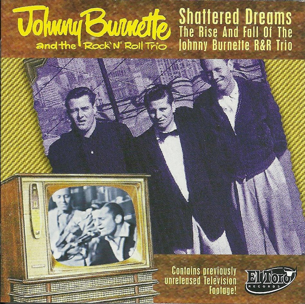 Johnny Burnette And The Rock 'N' Roll Trio – Shattered Dreams - The Rise  And Fall Of The Johnny Burnette Ru0026R Trio (2007