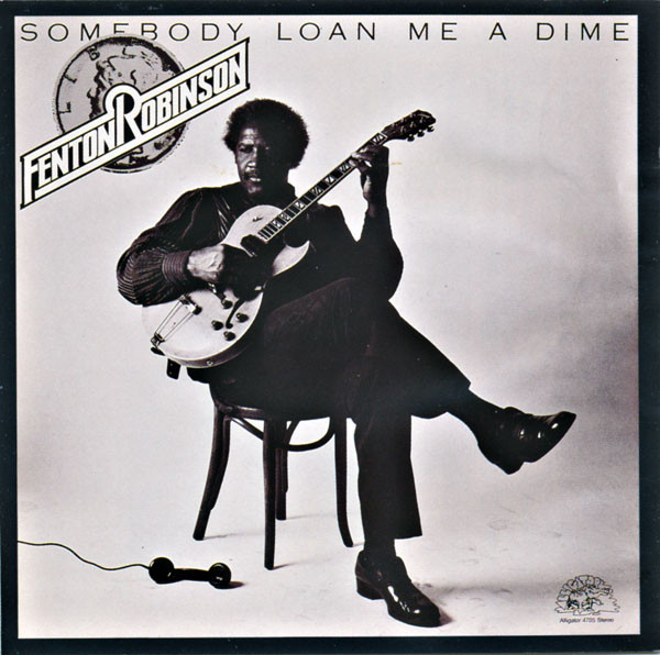 Fenton Robinson - Somebody Loan Me A Dime | Releases | Discogs