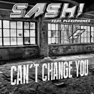 Can't Change You - Sash! Feat. Plexiphones