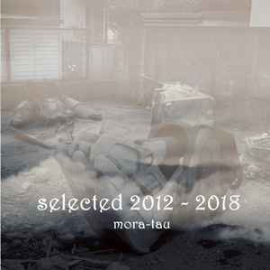 Mora-Tau - Selected 2012 - 2018 album cover