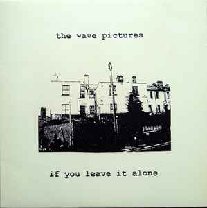 The Wave Pictures - If You Leave It Alone album cover