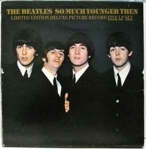 The Beatles – So Much Younger Then (1983, Box Set, Vinyl) - Discogs