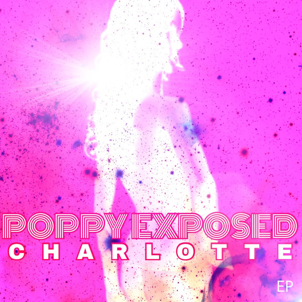 Charlotte – Poppy Exposed EP (2017) MjktODY4OS5qcGVn