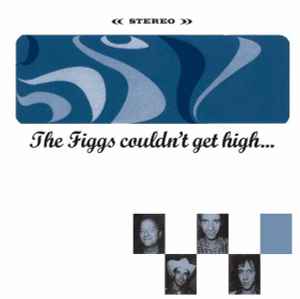 Couldn't Get High... - The Figgs