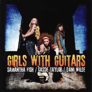 Girls With Guitars - Samantha Fish / Cassie Taylor / Dani Wilde