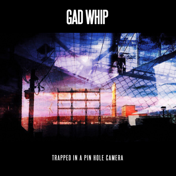 télécharger l'album Gad Whip - Trapped In A Pinhole Camera