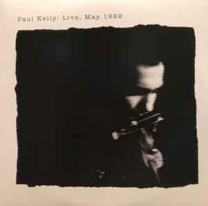 Paul Kelly: Live, May 1992 - Paul Kelly