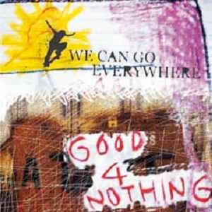 Good4Nothing – We Can Go Everywhere (2004, CD) - Discogs