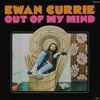 Ewan Currie - Out Of My Mind